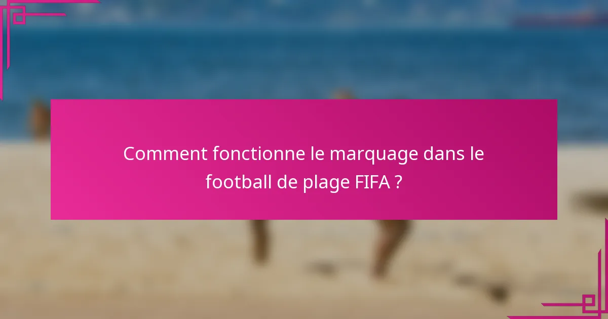Comment fonctionne le marquage dans le football de plage FIFA ?