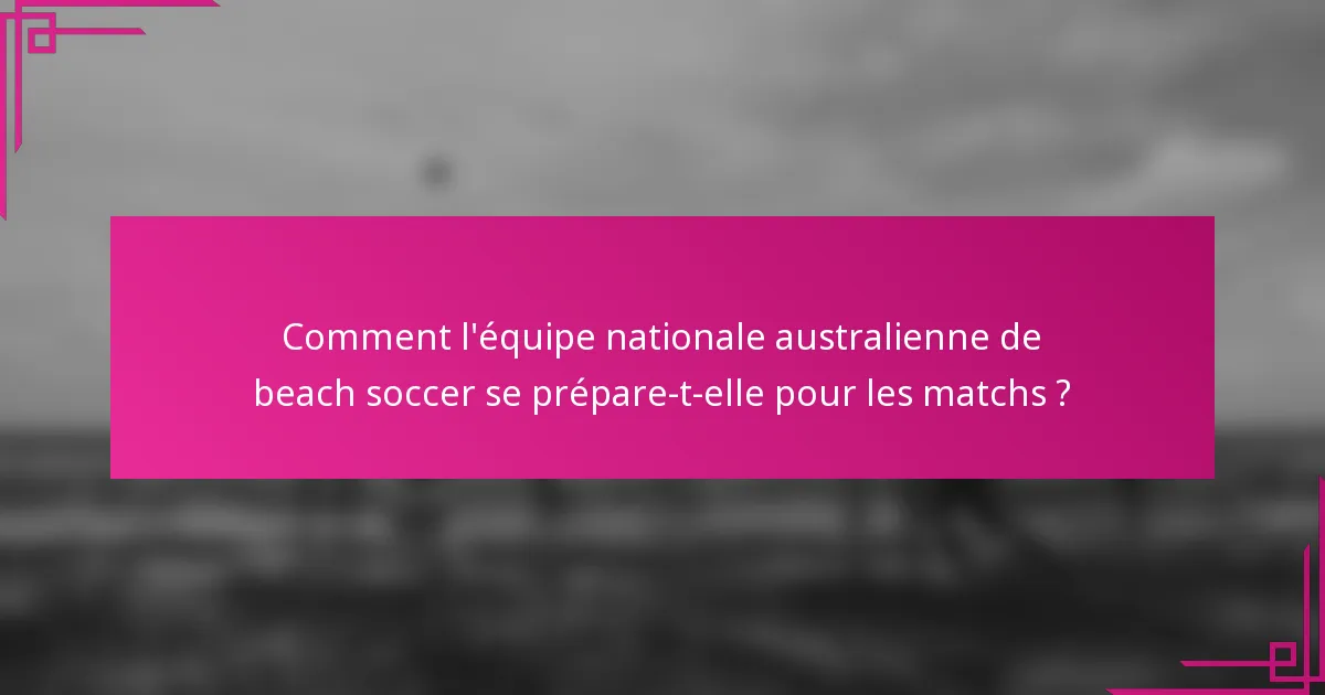 Comment l'équipe nationale australienne de beach soccer se prépare-t-elle pour les matchs ?