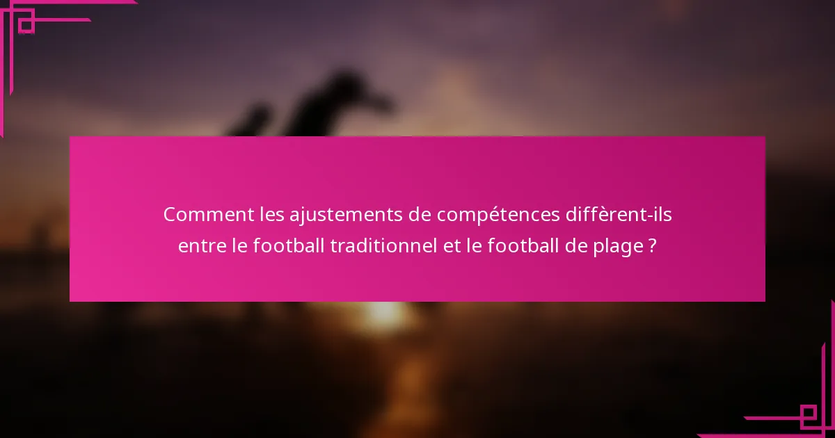 Comment les ajustements de compétences diffèrent-ils entre le football traditionnel et le football de plage ?