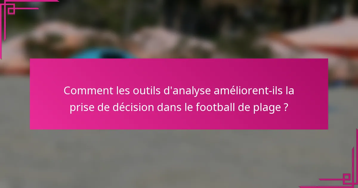 Comment les outils d'analyse améliorent-ils la prise de décision dans le football de plage ?