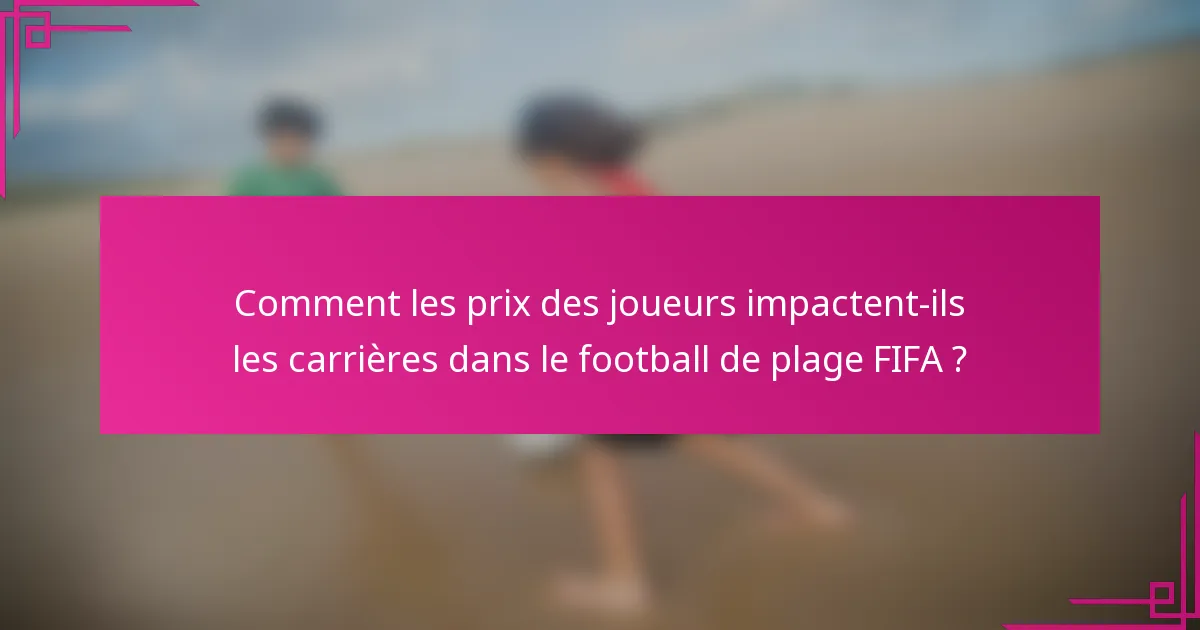 Comment les prix des joueurs impactent-ils les carrières dans le football de plage FIFA ?