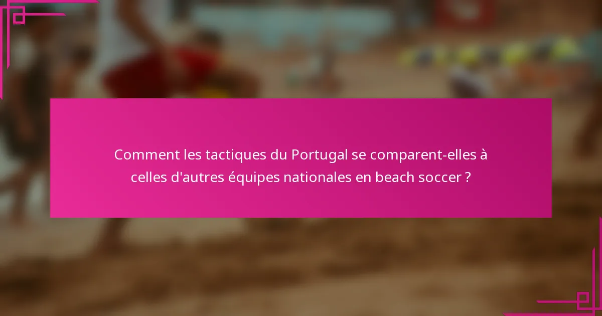 Comment les tactiques du Portugal se comparent-elles à celles d'autres équipes nationales en beach soccer ?