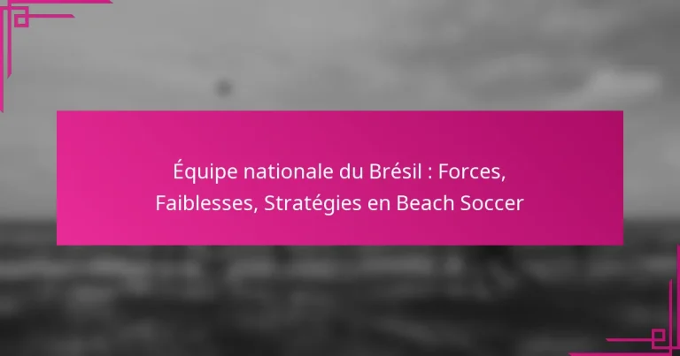 Équipe nationale du Brésil : Forces, Faiblesses, Stratégies en Beach Soccer