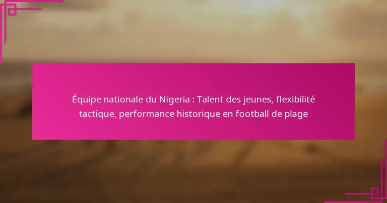 Équipe nationale du Nigeria : Talent des jeunes, flexibilité tactique, performance historique en football de plage