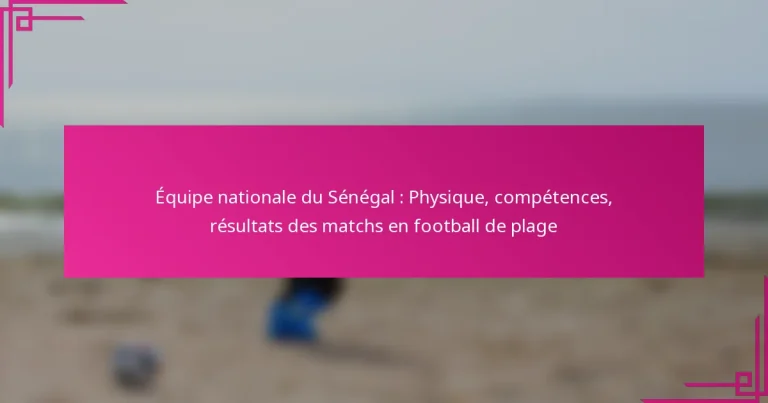 Équipe nationale du Sénégal : Physique, compétences, résultats des matchs en football de plage
