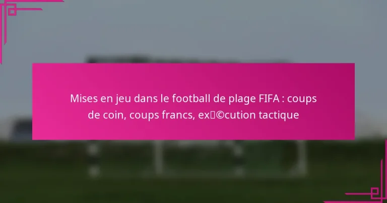 Mises en jeu dans le football de plage FIFA : coups de coin, coups francs, exécution tactique