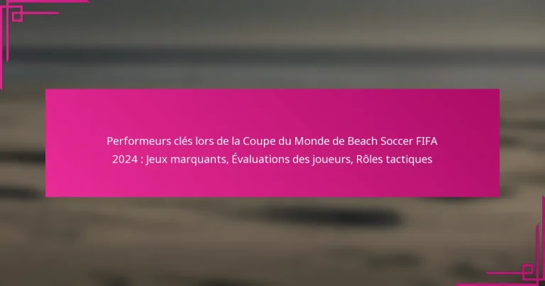 Performeurs clés lors de la Coupe du Monde de Beach Soccer FIFA 2024 : Jeux marquants, Évaluations des joueurs, Rôles tactiques