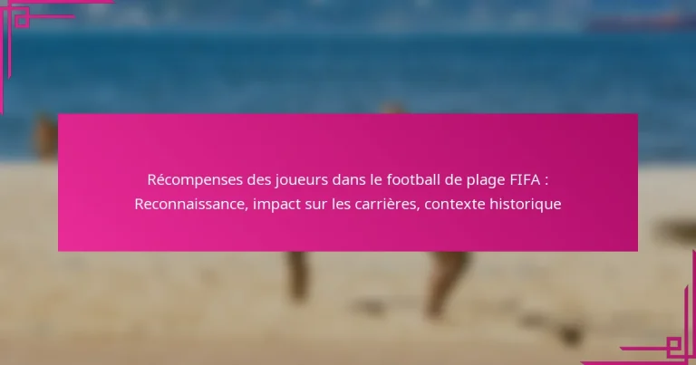 Récompenses des joueurs dans le football de plage FIFA : Reconnaissance, impact sur les carrières, contexte historique