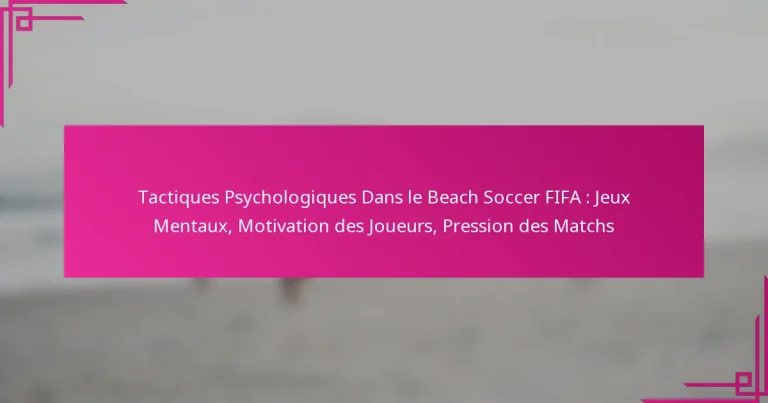 Tactiques Psychologiques Dans le Beach Soccer FIFA : Jeux Mentaux, Motivation des Joueurs, Pression des Matchs