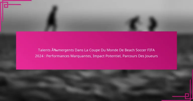 Talents Émergents Dans La Coupe Du Monde De Beach Soccer FIFA 2024 : Performances Marquantes, Impact Potentiel, Parcours Des Joueurs
