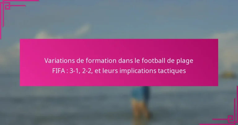 Variations de formation dans le football de plage FIFA : 3-1, 2-2, et leurs implications tactiques