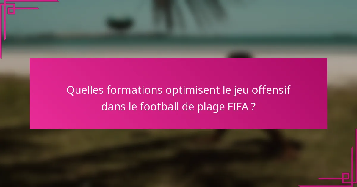 Quelles formations optimisent le jeu offensif dans le football de plage FIFA ?