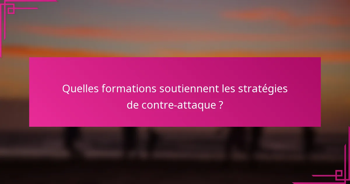 Quelles formations soutiennent les stratégies de contre-attaque ?