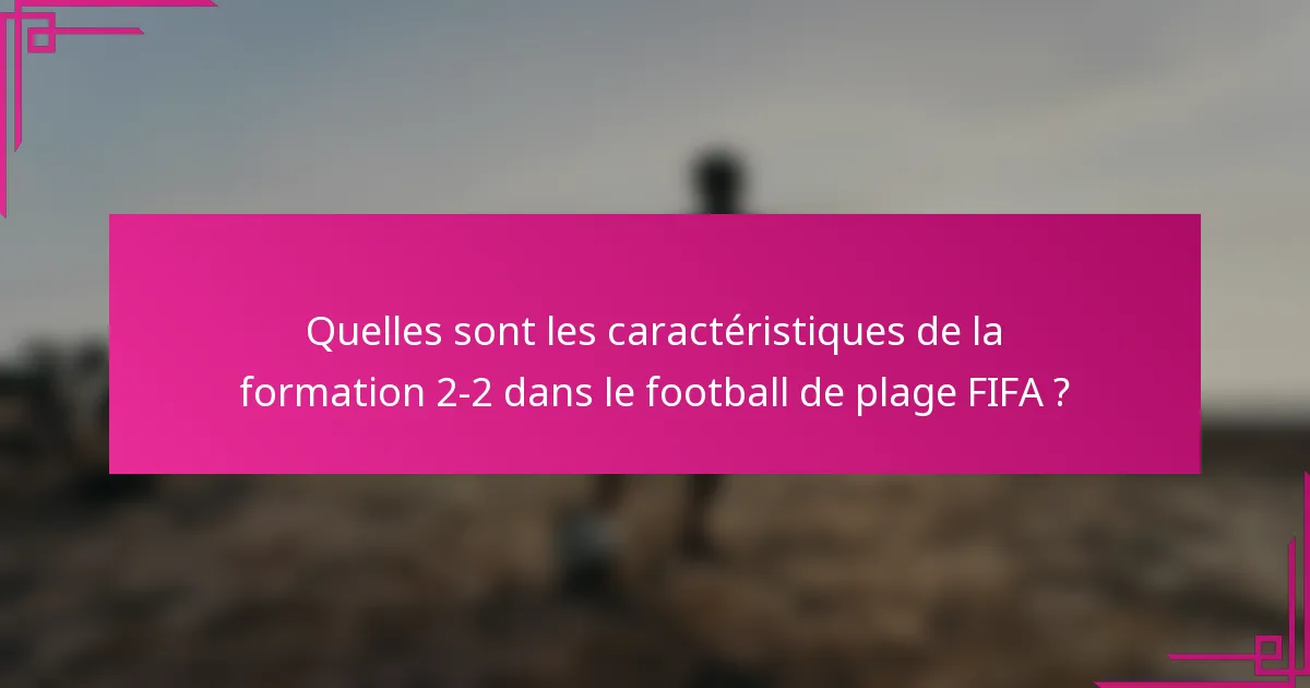 Quelles sont les caractéristiques de la formation 2-2 dans le football de plage FIFA ?