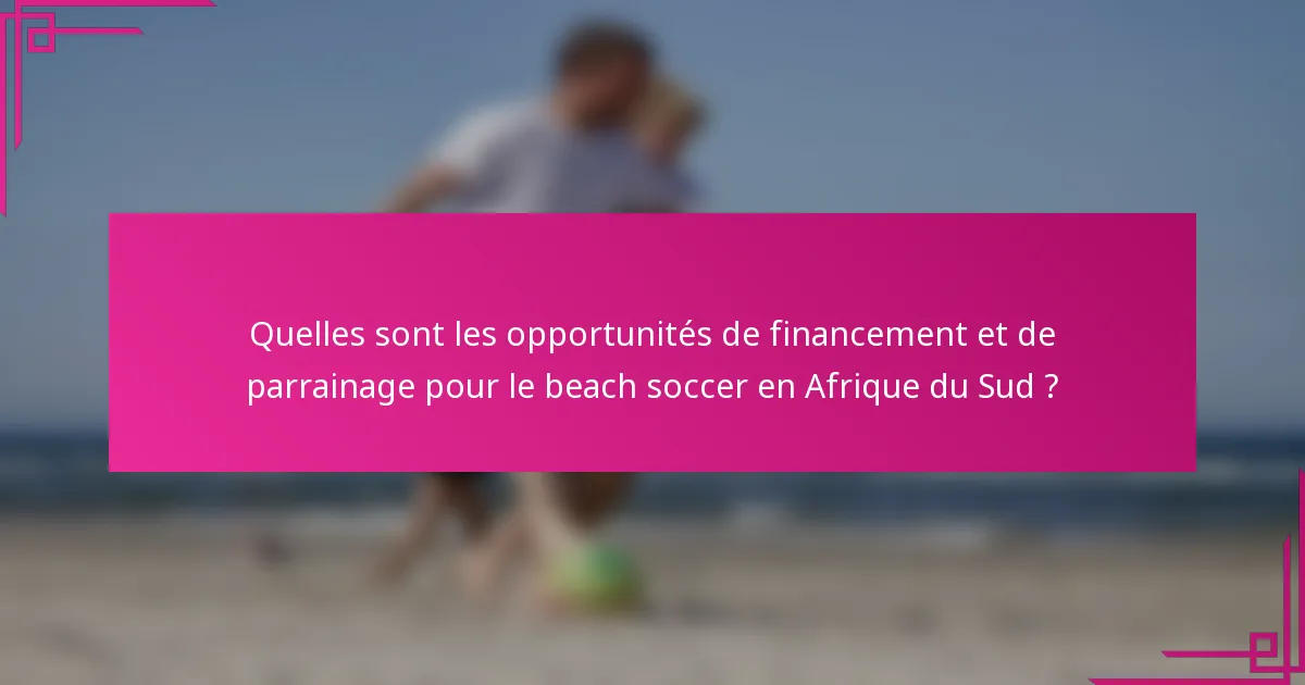 Quelles sont les opportunités de financement et de parrainage pour le beach soccer en Afrique du Sud ?