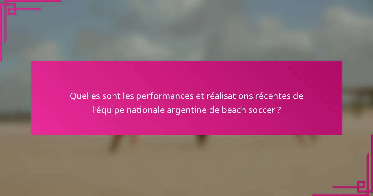 Quelles sont les performances et réalisations récentes de l'équipe nationale argentine de beach soccer ?