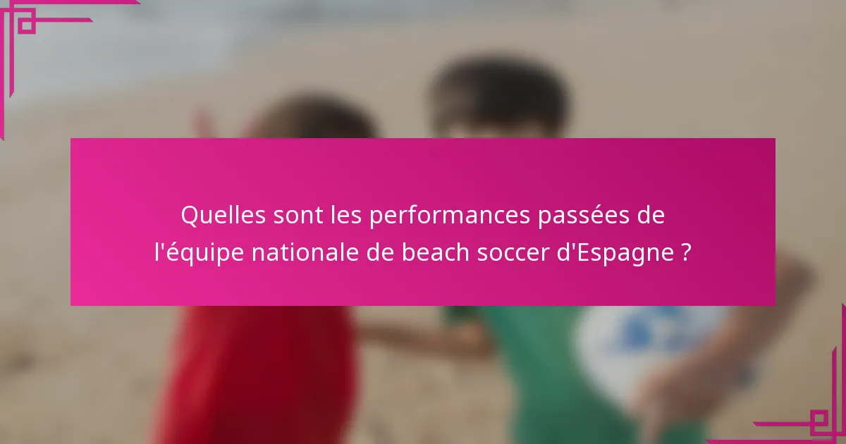Quelles sont les performances passées de l'équipe nationale de beach soccer d'Espagne ?