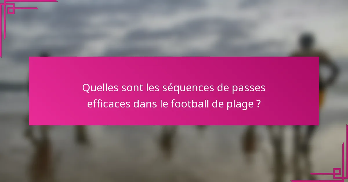 Quelles sont les séquences de passes efficaces dans le football de plage ?