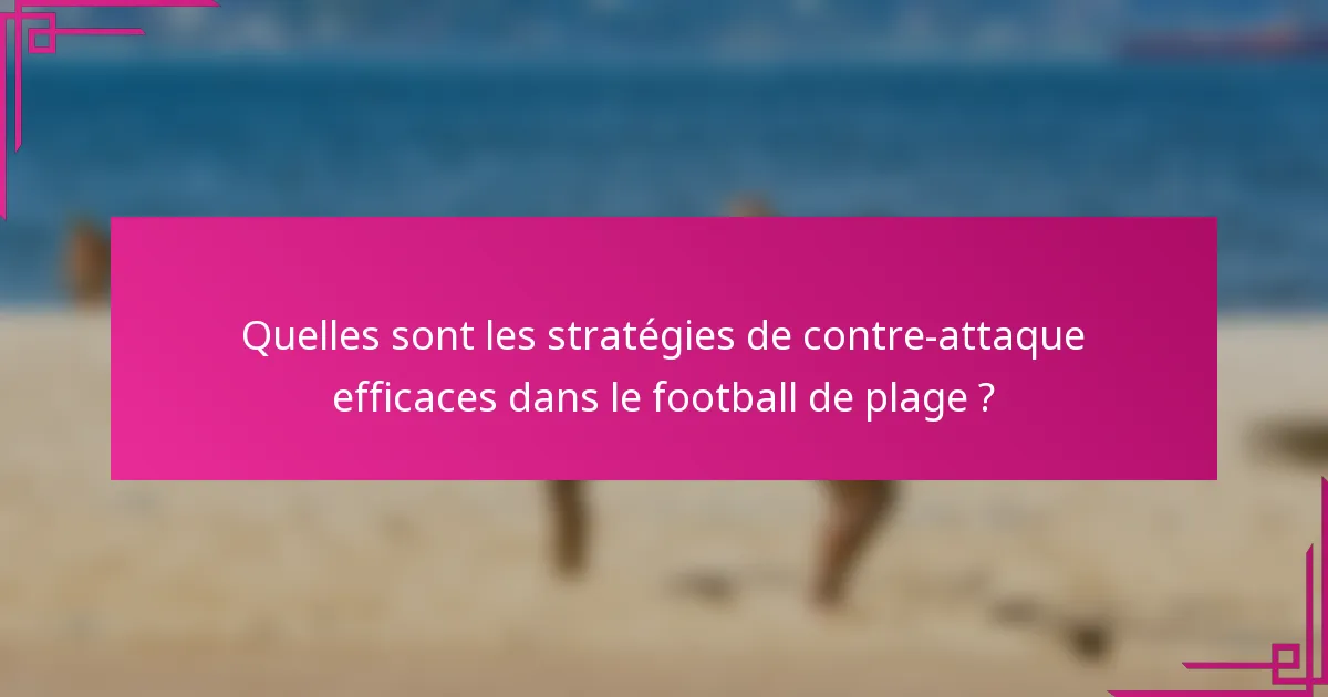 Quelles sont les stratégies de contre-attaque efficaces dans le football de plage ?