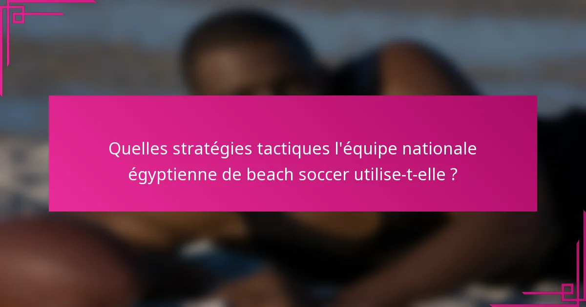 Quelles stratégies tactiques l'équipe nationale égyptienne de beach soccer utilise-t-elle ?