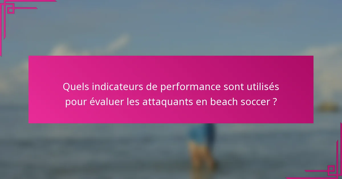 Quels indicateurs de performance sont utilisés pour évaluer les attaquants en beach soccer ?