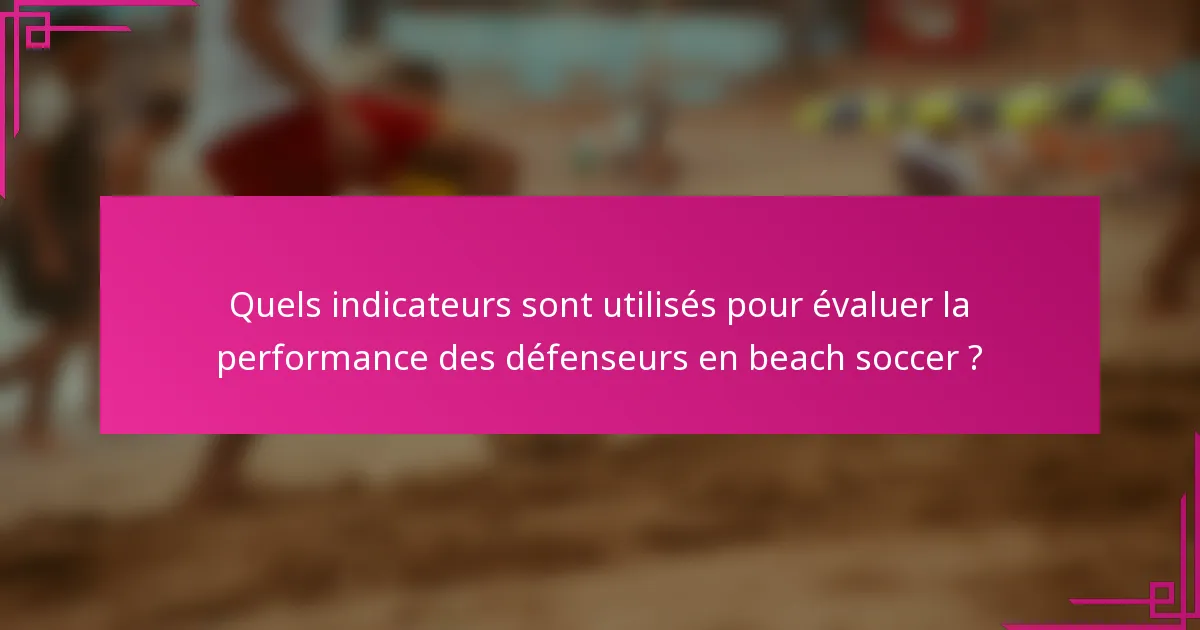 Quels indicateurs sont utilisés pour évaluer la performance des défenseurs en beach soccer ?