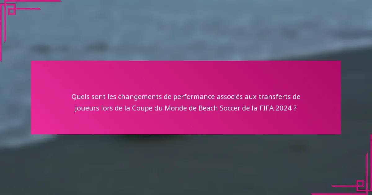 Quels sont les changements de performance associés aux transferts de joueurs lors de la Coupe du Monde de Beach Soccer de la FIFA 2024 ?