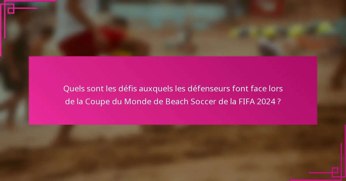 Quels sont les défis auxquels les défenseurs font face lors de la Coupe du Monde de Beach Soccer de la FIFA 2024 ?