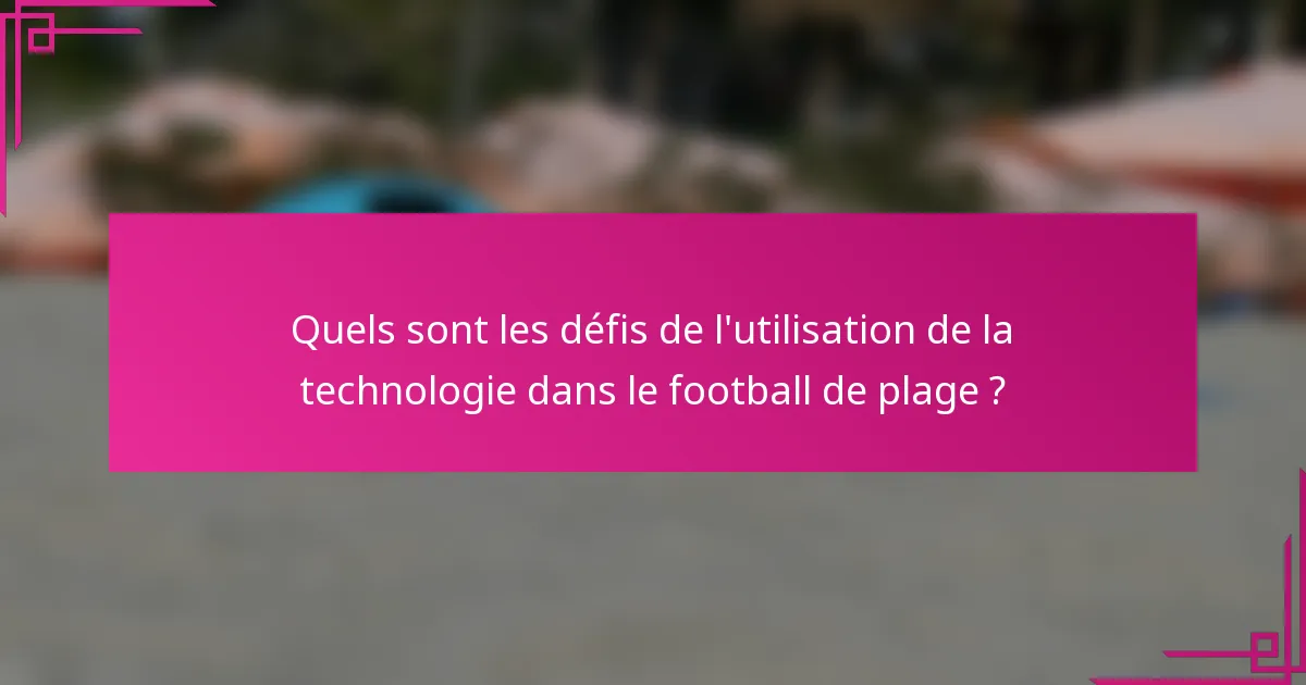 Quels sont les défis de l'utilisation de la technologie dans le football de plage ?