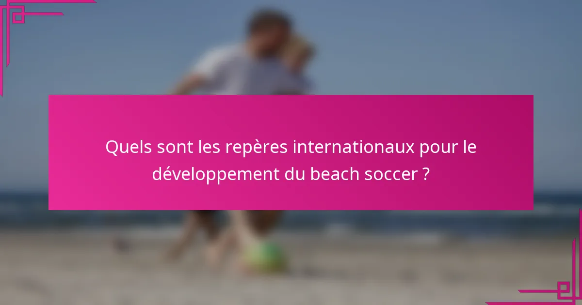 Quels sont les repères internationaux pour le développement du beach soccer ?