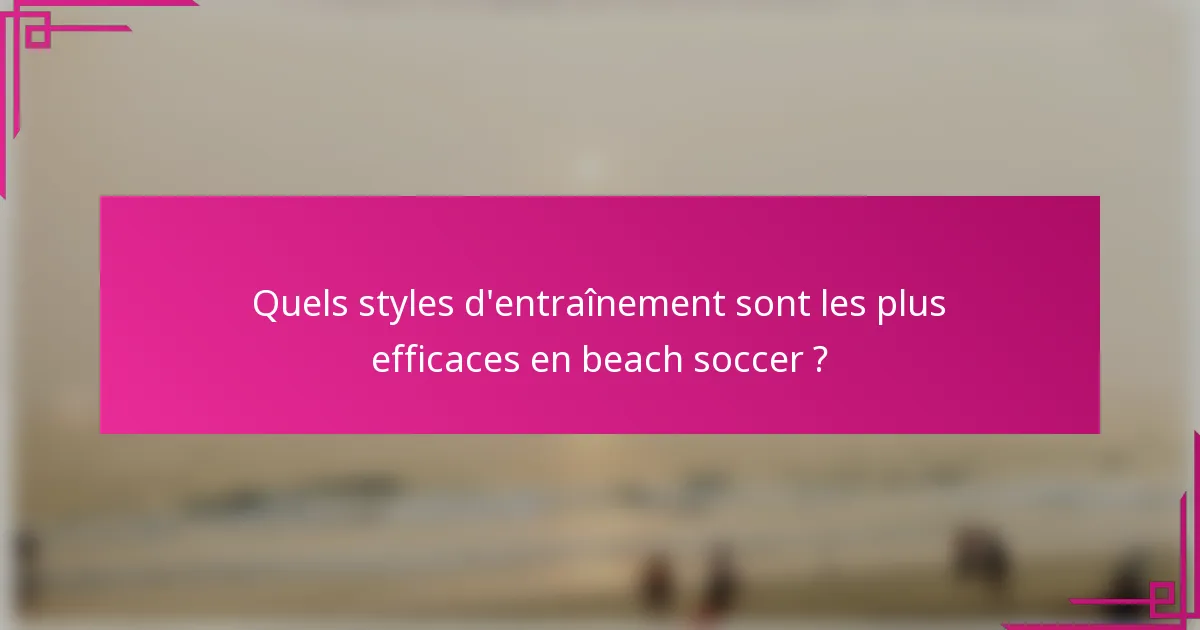 Quels styles d'entraînement sont les plus efficaces en beach soccer ?